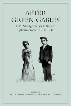 Paperback After Green Gables: L.M. Montgomery's Letters to Ephraim Weber, 1916-1941 Book