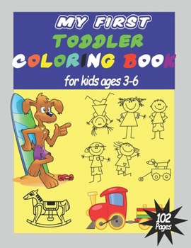 My First Toddler coloring book: Coloring Book For Toddler, Fun and Easy to color, First coloring book For Children Ages 3-6- Many cute things for coloring, Animals, flowers, shapes, toys, kid