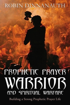 Paperback PROPHETIC PRAYER WARRIOR AND SPIRITUAL WARFARE "Building a Strong Prophetic Prayer Life" Book