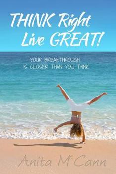 Paperback Think Right Live Great!: Your Breakthrough Can Start Today! Book