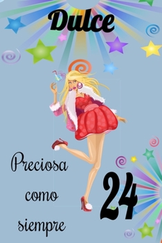 dulce 24 preciosa como siempre, Divertido Libro de Cumpleaños Que se Puede Utilizar como un Diario o Cuaderno de notas: cuaderno unicornio,mejor regalo de Cumpleaños  para chicas (Spanish Edition)
