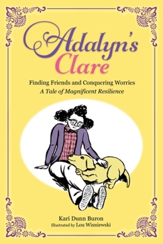 Paperback Adalyn's Clare: Finding Friends and Conquering Worries: A Tale of Magnificent Resilience Book