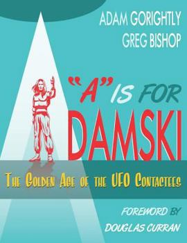 Paperback A is for Adamski: The Golden Age of the UFO Contactees (Black and White Version) Book
