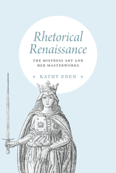 Hardcover Rhetorical Renaissance: The Mistress Art and Her Masterworks Book