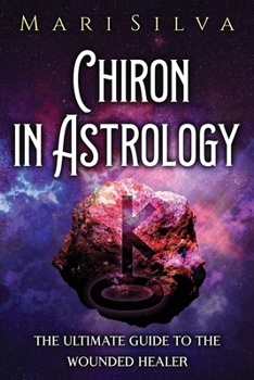 Paperback Chiron in Astrology: The Ultimate Guide to the Wounded Healer Book