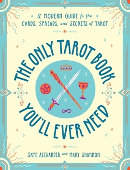 Paperback The Only Tarot Book You'll Ever Need: A Modern Guide to the Cards, Spreads, and Secrets of Tarot Book