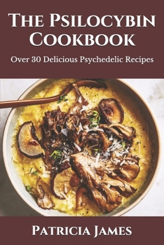 Paperback The Psilocybin Cookbook: Over 30 Delicious Psychedelic Recipes Book