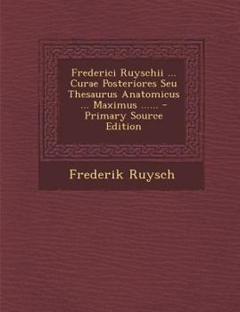 Paperback Frederici Ruyschii ... Curae Posteriores Seu Thesaurus Anatomicus ... Maximus ...... - Primary Source Edition [Latin] Book