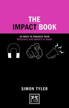 Hardcover The Impact Book: 50 Ways to Enhance Your Presence and Impact at Work Book