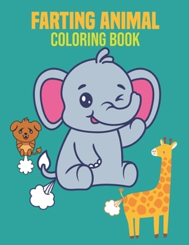 FARTING ANIMAL COLORING BOOK: coloring book perfect gift idea for funny farting animal lover men, women, girls, boys, kids, relative, family and friends.