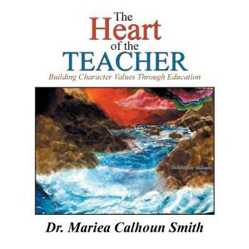 Paperback The Heart of the Teacher: Building Character Values Through Education Book