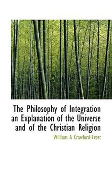 Paperback The Philosophy of Integration an Explanation of the Universe and of the Christian Religion Book