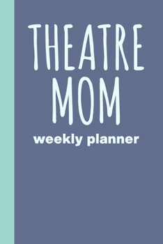 Theatre Mom: Small and Simple Undated Weekly Planner Agenda for Schedules and Notes with Stylish Cover Design in Blue