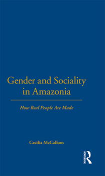 Hardcover Gender and Sociality in Amazonia: How Real People Are Made Book
