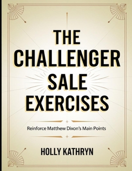 Paperback The Challenger Sale Exercises: Reinforce Matthew Dixon's Main Points Book