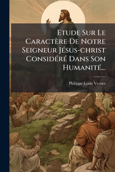 Paperback Etude Sur Le Caractère De Notre Seigneur Jésus-christ Considéré Dans Son Humanité... [French] Book