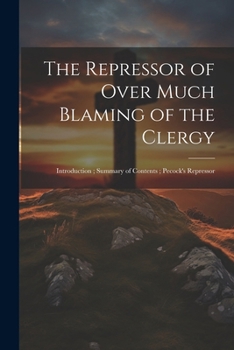 Paperback The Repressor of Over Much Blaming of the Clergy: Introduction; Summary of Contents; Pecock's Repressor Book