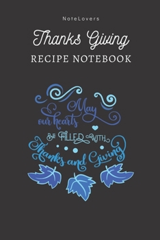 Paperback May Our Hearts Be Filled With Thanks And Giving - Thanksgiving Recipe Notebook: Blank Cookbook for Organizing and Sharing Your Favorite Holiday Meals Book