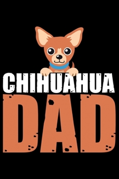 Chihuahua Dad: Cool Chihuahua Journal Notebook - Chihuahua Lover Gifts – Funny Chihuahua Lover Notebook Journal - Chihuahua Dog Owner Diary, Chihuahua Owner Journal, New Chihuahua Gifts