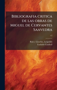 Bibliografia critica de las obras de Miguel de Cervantes Saavedra (Spanish Edition)