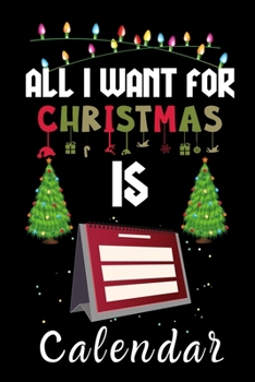 Paperback All I Want For Christmas Is Calendars: Calendars lovers Appreciation gifts for Xmas, Funny Calendars Christmas Notebook / Thanksgiving & Christmas Gif Book