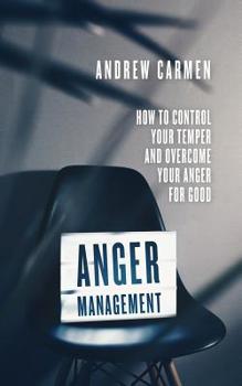 Paperback Anger Management: How to Control Your Temper and Overcome Your Anger for Good Book