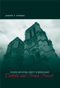 Hardcover Catholic and French Forever: Religious and National Identity in Modern France Book