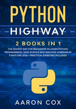 Paperback Python Highway: 2 Books in 1: The Fastest Way for Beginners to Learn Python Programming, Data Science and Machine Learning in 3 Days ( Book