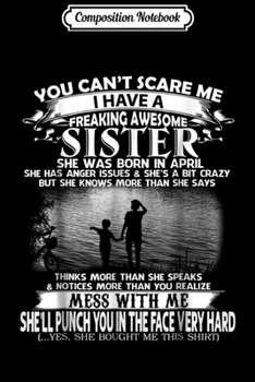 Composition Notebook: Freaking Awesome Sister she was born in APRIL  Journal/Notebook Blank Lined Ruled 6x9 100 Pages