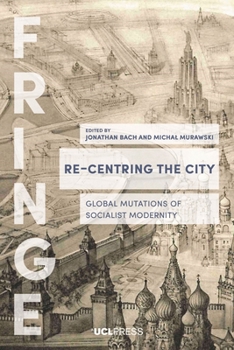 Paperback Re-Centring the City: Urban Mutations, Socialist Afterlives and the Global East Book