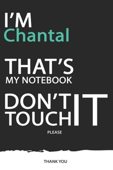 Chantal: DON'T TOUCH MY NOTEBOOK ! Unique customized Gift for Chantal - Journal for Girls / Women with beautiful colors Blue / Black / White, with 120 Page, Thoughtful Cool Present for male ( Chantal 