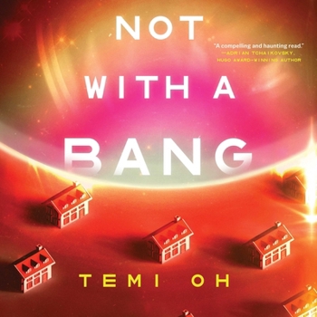 Not with a Bang: A Family Drama at the End of the World, for Fans of Station Eleven and the Last of Us