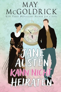 Jane Austen Kann Nicht Heiraten!: Zeitreise-Roman über Liebe, Schicksal und das Geheimnis hinter Jane Austens größtem Werk