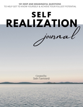 Paperback Self Realization Journal: 101 Deep and Meaningful Questions to Help Get to Know Yourself & Achieve your Fullest Potential Book