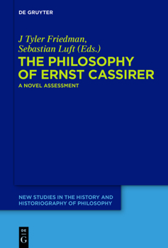 The Philosophy of Ernst Cassirer: A Novel Assessment