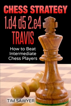 Paperback Chess Strategy 1.d4 d5 2.e4 Travis: How to Beat Intermediate Chess Players Book