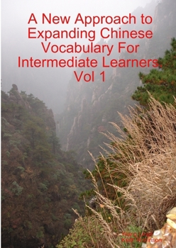 Paperback A New Approach to Expanding Chinese Vocabulary For Intermediate Learners.Vol 1 Book