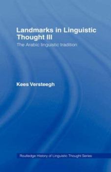 Hardcover Landmarks in Linguistic Thought Volume III: The Arabic Linguistic Tradition Book