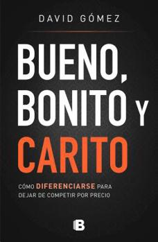 Paperback Bueno, Bonito y Carito: Como Diferenciarse Para Dejar de Competir Por Precio [Spanish] Book