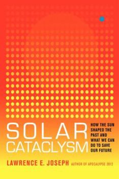 Hardcover Solar Cataclysm: How the Sun Shaped the Past and What We Can Do to Save Our Future Book