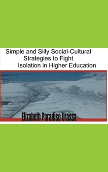 How to Fight Isolation in Higher Education BY Mastering SILLY but Vital Social-cultural Practices: A self-guide for all, including students, advisors, and supervisors