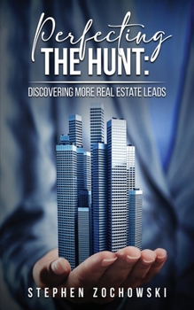 Paperback Perfecting The Hunt: Discovering More Real Estate Leads Book