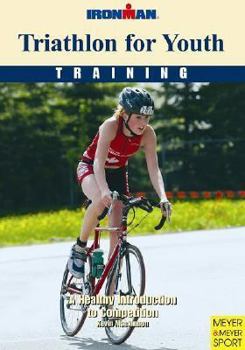 Paperback Triathlon for Youth: Training: a Healthy Introduction to Competition (Ironman Edition) Book