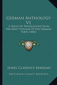 Paperback German Anthology V1: A Series Of Translations From The Most Popular Of The German Poets (1845) Book