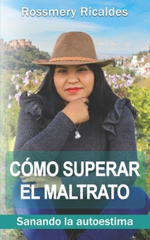 Paperback Cómo superar el maltrato: Sanando la autoestima [Spanish] Book