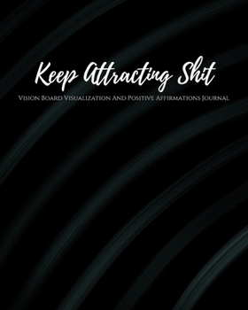 Paperback Keep Attracting Shit: Law of Attraction Goal Planner Organizer/ Vision Board Visualization And Positive Affirmations Journal/ Dream Board Vi Book