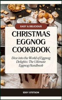 Paperback Christmas Eggnog Cookbook: Dive into the World of Eggnog Delights: The Ultimate Eggnog Handbook Book