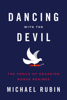 Hardcover Dancing with the Devil: The Perils of Engaging Rogue Regimes Book