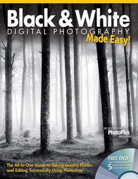 Paperback Black & White Digital Photography Made Easy: The All-In-One Guide to Taking Quality Photos and Editing Successfully Using Photoshop Book