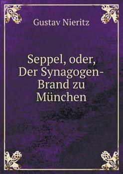 Paperback Seppel, oder, Der Synagogen-Brand zu M?nchen [German] Book